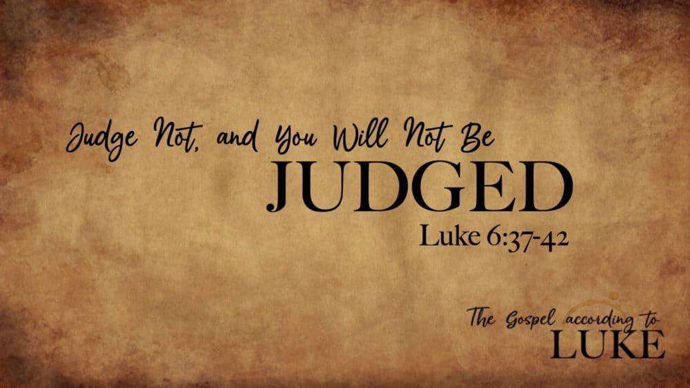 Judge Not, and You Will Not Be Judged