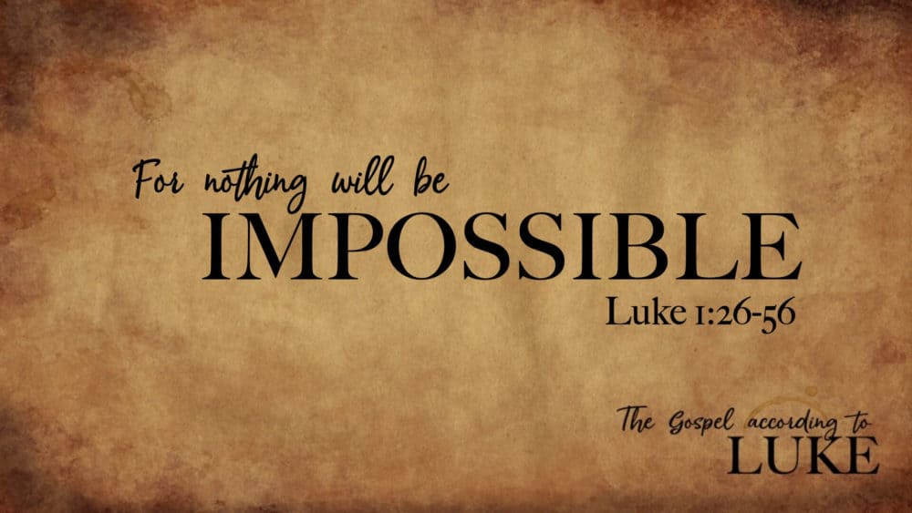 For Nothing Will Be Impossible