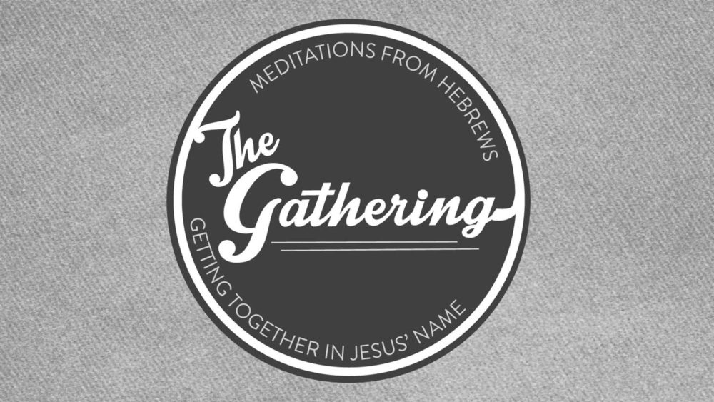 The Gathering- Hebrews