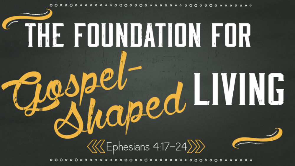 The Foundation For Gospel-Shaped Living