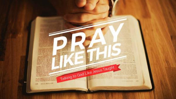 Pray Like This - Talking to God Like Jesus Taught Image