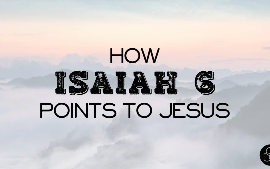 Message: “How Isaiah 6 Points to Jesus, Part 2” from Rob Chisholm