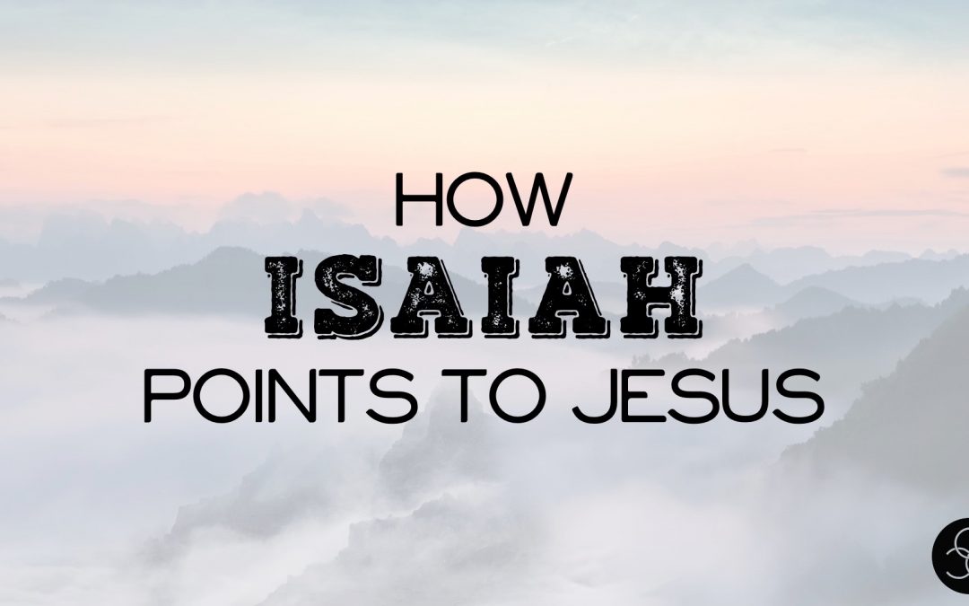 Message: “How Isaiah Points to Jesus” from Rob Chisholm