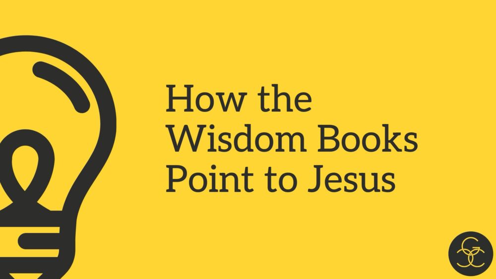 How the Wisdom Books Point to Jesus