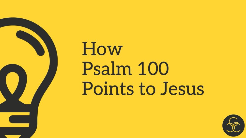 How Psalm 100 Points to Jesus Image