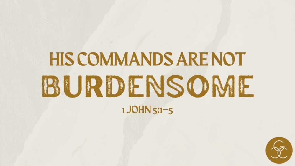 His Commands Are Not Burdensome Image